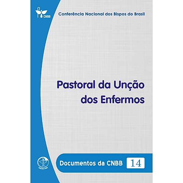 Pastoral da Unção dos Enfermos - Documentos da CNBB 14 - Digital, Conferência Nacional dos Bispos do Brasil
