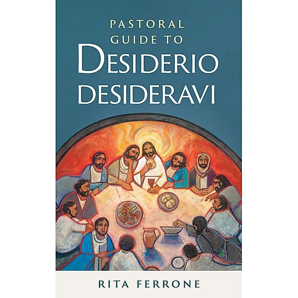 Pastoral Guide to Pope Francis's Desiderio Desideravi, Rita Ferrone