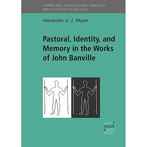 Pastoral, Identity,  and Memory in the Works of John Banville / Schweizer Anglistische Arbeiten (SAA) Bd.144, Alexander G. Z. Myers