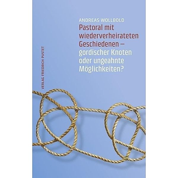 Pastoral mit wiederverheirateten Geschiedenen, Andreas Wollbold