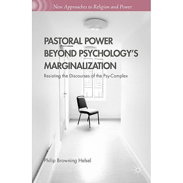Pastoral Power Beyond Psychology's Marginalization, Philip Browning Helsel