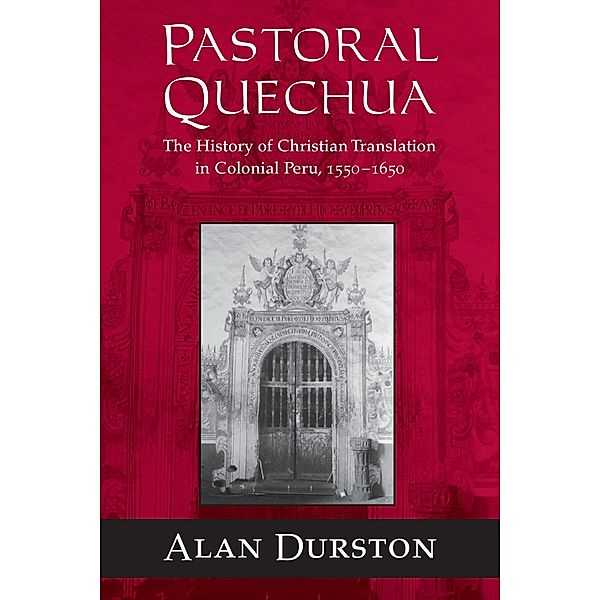 Pastoral Quechua / History, Languages, and Cultures of the Spanish and Portuguese Worlds, Alan Durston