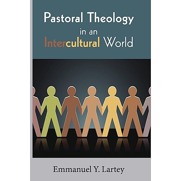 Pastoral Theology in an Intercultural World, Emmanuel Y. Lartey