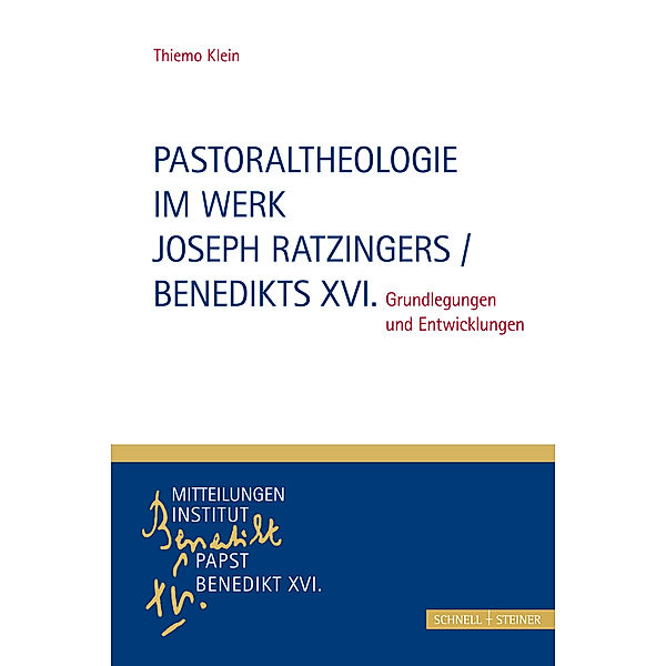 Pastoraltheologie im Werk Joseph Ratzingers / Benedikts XVI., Thiemo Klein