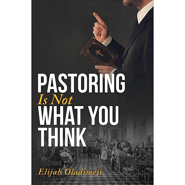 Pastoring Is Not What You Think, Elijah Oladimeji