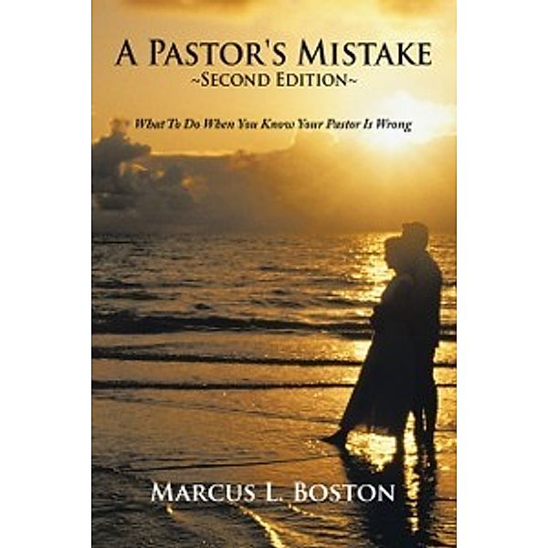 Pastor's Mistake, Second Edition, Marcus L. Boston