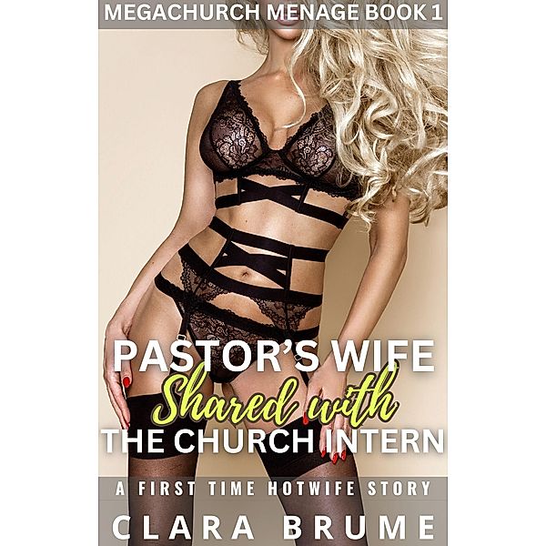 Pastor's Wife Shared with the Church Intern: A First Time Hotwife Story (Megachurch Menage, #1) / Megachurch Menage, Clara Brume