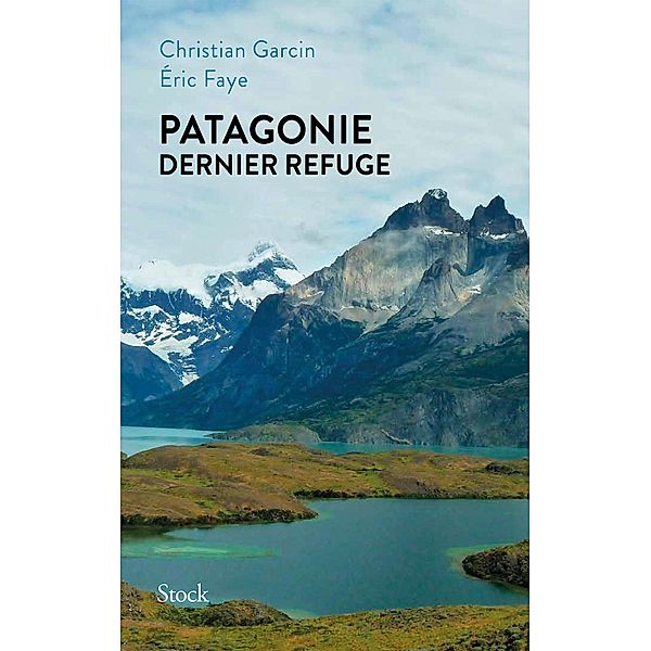 Patagonie dernier refuge / La Bleue, Eric Faye, Christian Garcin