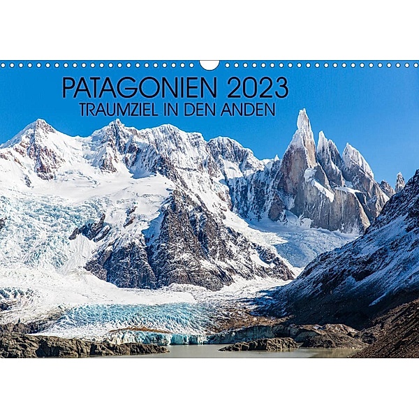 Patagonien 2023 - Traumziel in den Anden (Wandkalender 2023 DIN A3 quer), Frank Schröder