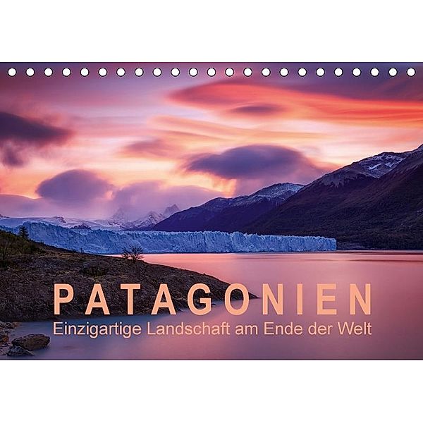 Patagonien: Einzigartige Landschaft am Ende der Welt (Tischkalender 2017 DIN A5 quer), Gerhard Aust