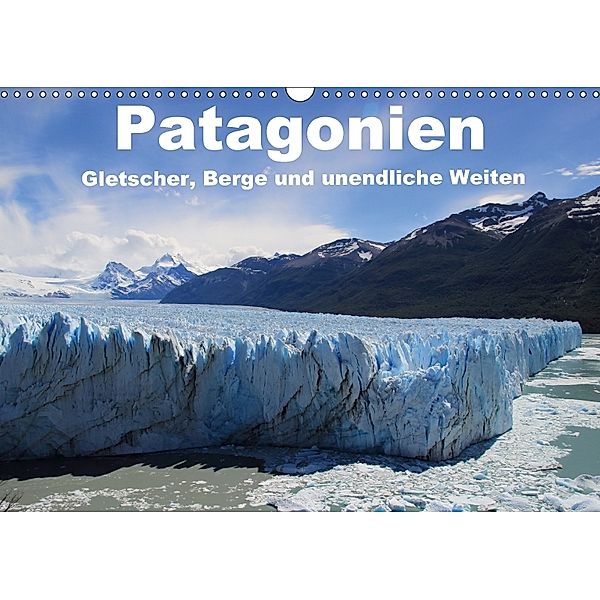 Patagonien, Gletscher, Berge und unendliche Weiten (Wandkalender 2018 DIN A3 quer), Ute Köhler