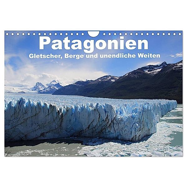 Patagonien, Gletscher, Berge und unendliche Weiten (Wandkalender 2024 DIN A4 quer), CALVENDO Monatskalender, Ute Köhler