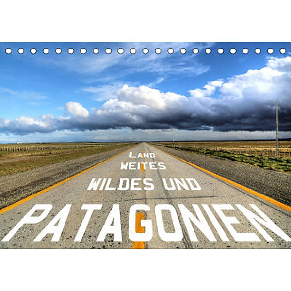 Patagonien - wildes und weites Land (Tischkalender 2022 DIN A5 quer), Dirk Stamm