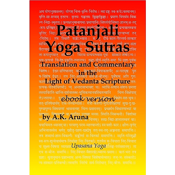 Patanjali Yoga Sutras: Translation and Commentary in the Light of Vedanta Scripture, A. K. Aruna