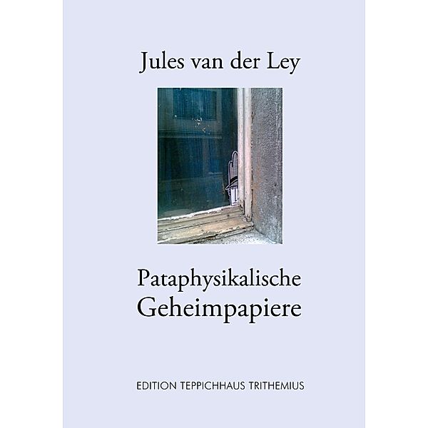 Pataphysikalische Geheimpapiere, Jules van der Ley