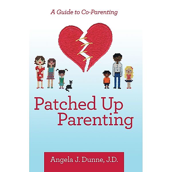 Patched up Parenting, Angela J. Dunne J. D.