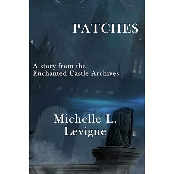 Patches (The Enchanted Castle Archives) / The Enchanted Castle Archives, Michelle L. Levigne