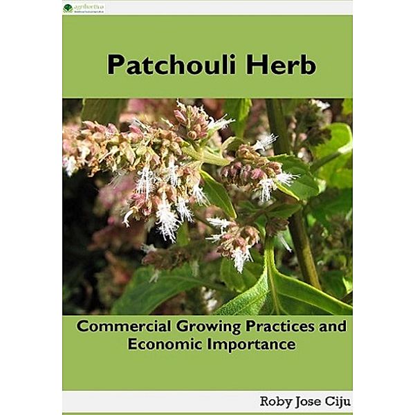 Patchouli Herb: Commercial Growing Practices and Economic Importance, Roby Jose Ciju