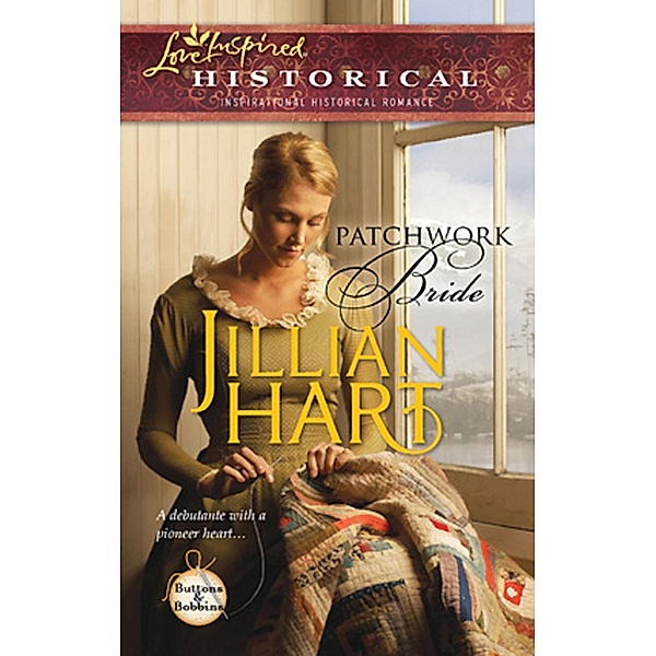 Patchwork Bride (Mills & Boon Love Inspired) (Buttons and Bobbins, Book 2) / Mills & Boon Love Inspired, Jillian Hart