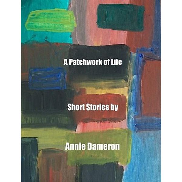 Patchwork of Life / Annie Dameron, Annie Dameron