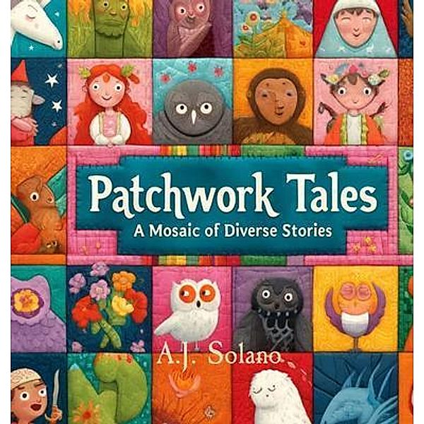 Patchwork Tales, A. J. Solano