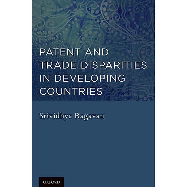 Patent and Trade Disparities in Developing Countries, Srividhya Ragavan