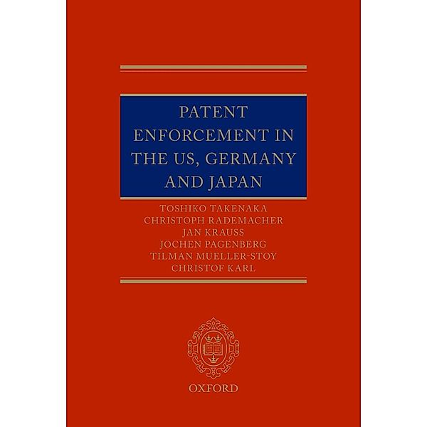 Patent Enforcement in the US, Germany and Japan, Toshiko Takenaka, Christoph Rademacher, Jan Krauss, Jochen Pagenberg, Tilman Mueller-Stoy, Christof Karl