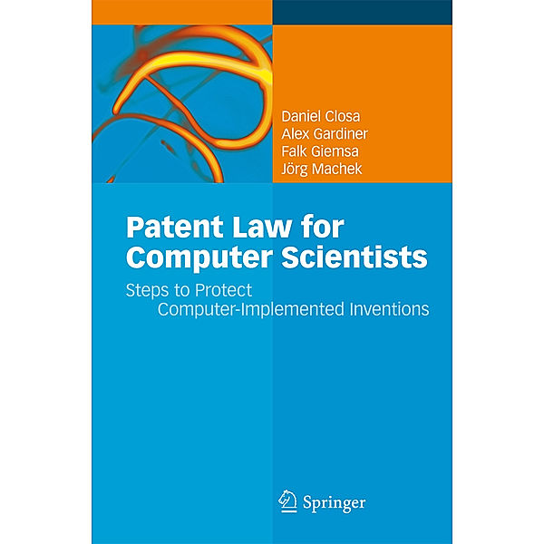 Patent Law for Computer Scientists, Daniel Closa, Alex Gardiner, Falk Giemsa, Jörg Machek