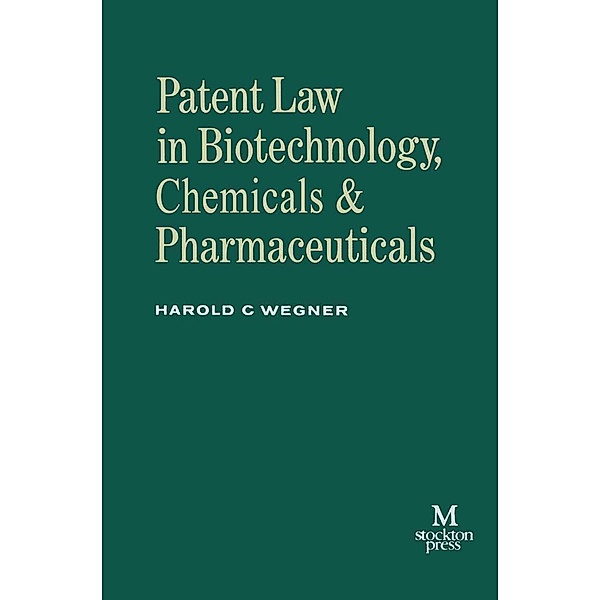 Patent Law in Biotechnology, Chemicals & Pharmaceuticals, Harold C. Wegner