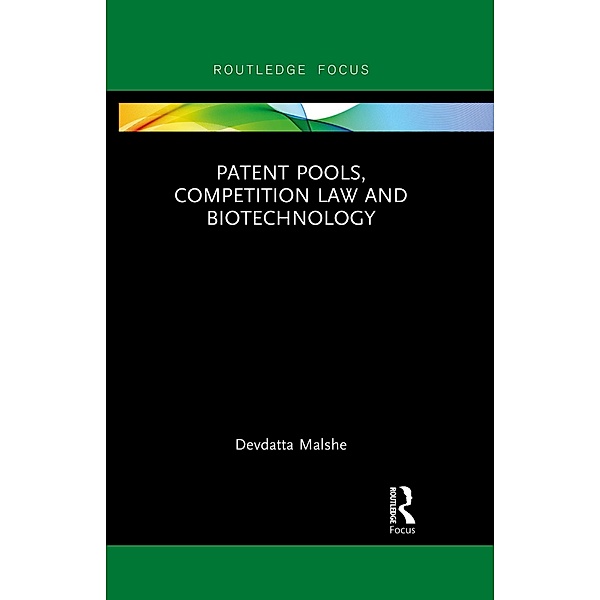 Patent Pools, Competition Law and Biotechnology, Devdatta Malshe