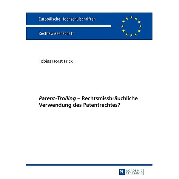 Patent-Trolling - Rechtsmissbraeuchliche Verwendung des Patentrechtes?, Tobias Frick