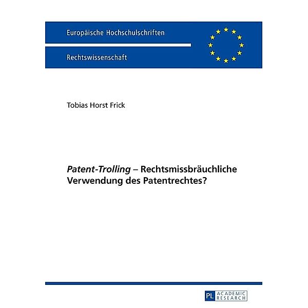 Patent-Trolling - Rechtsmissbraeuchliche Verwendung des Patentrechtes?, Frick Tobias Frick