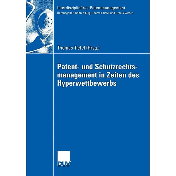 Patent- und Schutzrechtsmanagement in Zeiten des Hyperwettbewerbs / Interdisziplinäres Patentmanagement