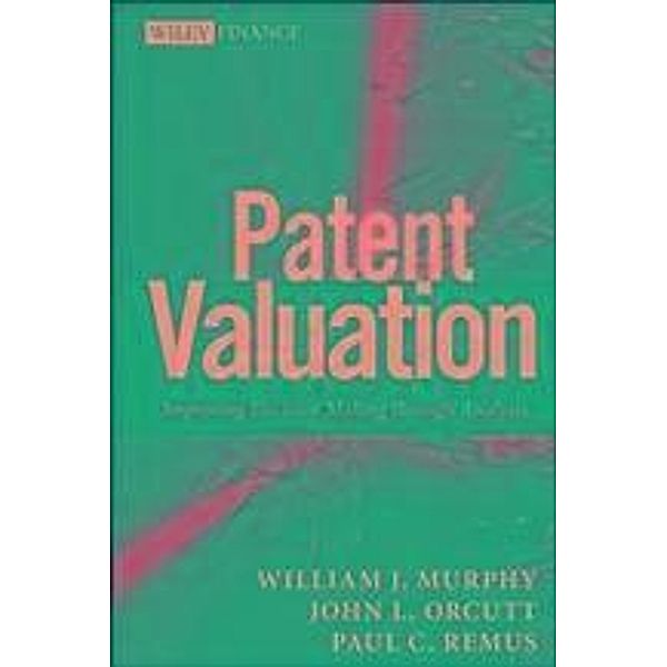 Patent Valuation / Wiley Finance Editions, William J. Murphy, John L. Orcutt, Paul C. Remus