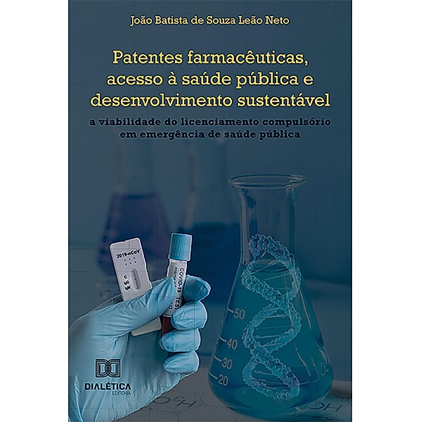 Patentes farmacêuticas, acesso à saúde pública e desenvolvimento sustentável, João Batista de Souza Leão Neto