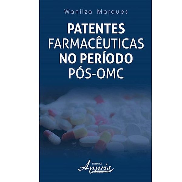 Patentes farmacêuticas no período pós-omc / Ciências da Saúde e Biológicas - Saúde Pública e Coletiva, Wanilza Marques
