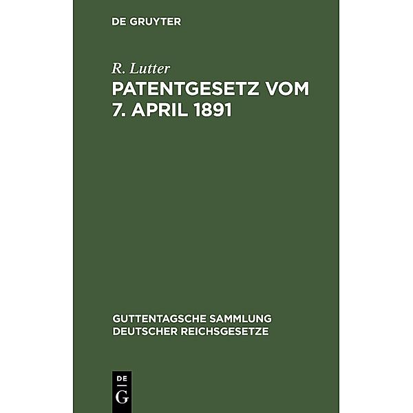 Patentgesetz vom 7. April 1891, R. Lutter