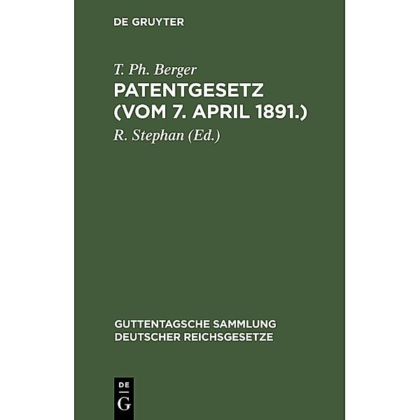 Patentgesetz (Vom 7. April 1891.) / Guttentagsche Sammlung deutscher Reichsgesetze Bd.22, T. Ph. Berger