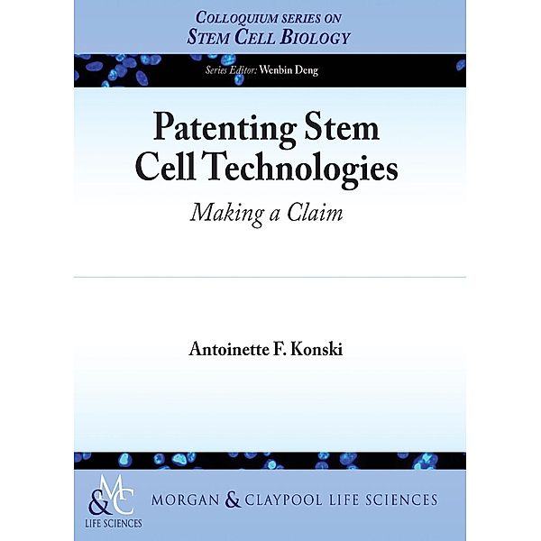 Patenting Stem Cell Technologies / Morgan & Claypool Life Sciences, Antoinette F. Konski