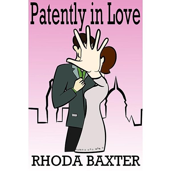 Patently in Love / Uncial Press, Rhoda Baxter