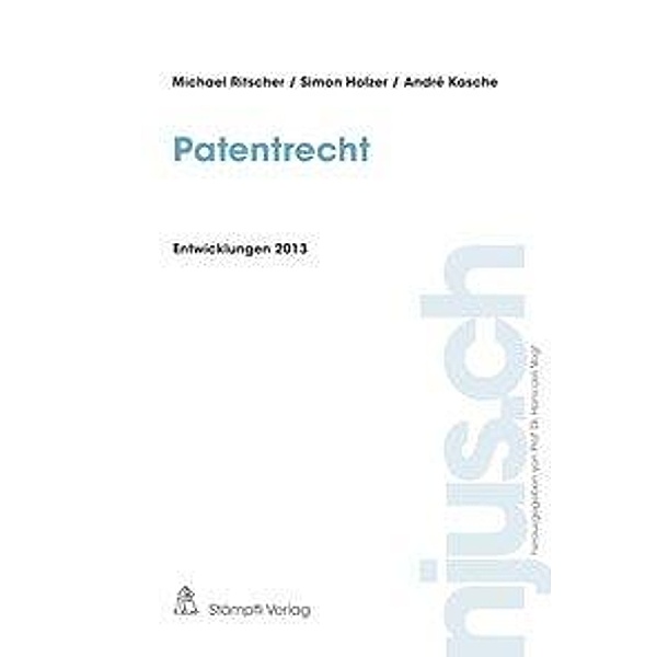 Patentrecht, Entwicklungen 2013, Michael Ritscher, Simon Holzer, André Kasche