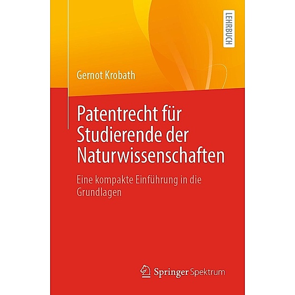Patentrecht für Studierende der Naturwissenschaften, Gernot Krobath
