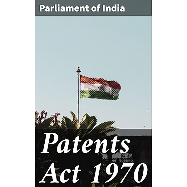 Patents Act 1970, Parliament of India