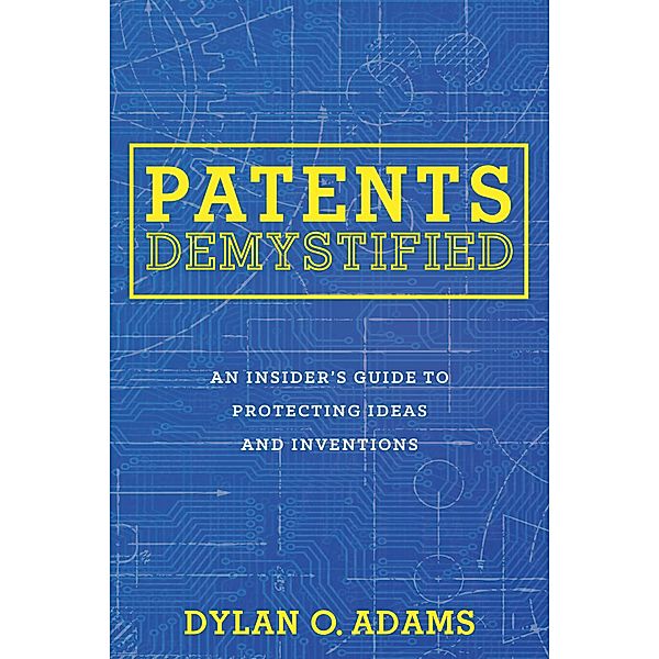 Patents Demystified, Dylan O. Adams