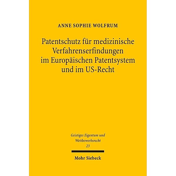 Patentschutz für medizinische Verfahrenserfindungen im Europäischen Patentsystem und im US-Recht, Anne Sophie Wolfrum