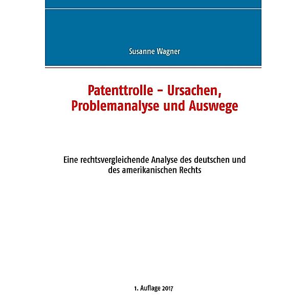 Patenttrolle - Ursachen, Problemanalyse und Auswege, Susanne Wagner