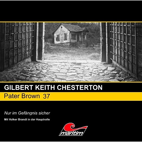Pater Brown - 37 - Nur im Gefängnis sicher, Gilbert Keith Chesterton