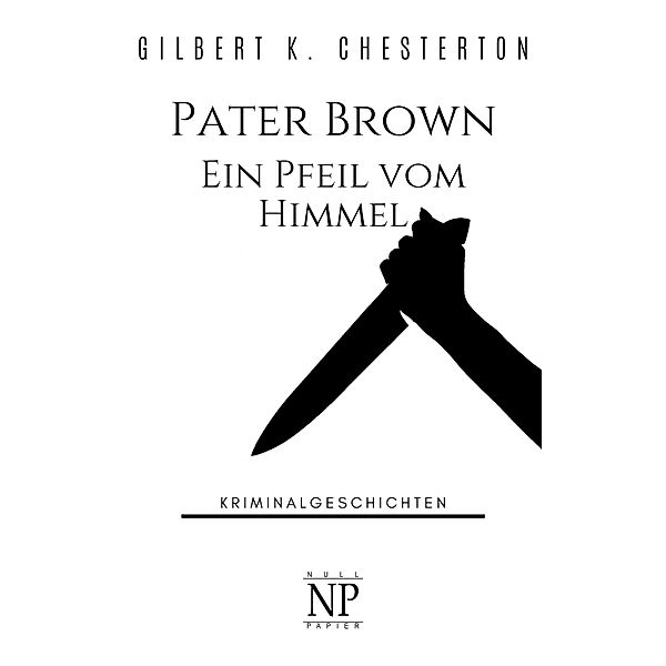 Pater Brown bei Null Papier: Pater Brown: Ein Pfeil vom Himmel, Gilbert K. Chesterton