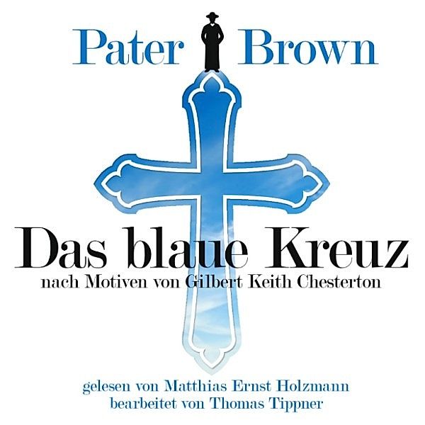 Pater Brown - Das Blaue Kreuz, Gilbert Keith Chesterton, Thomas Tippner