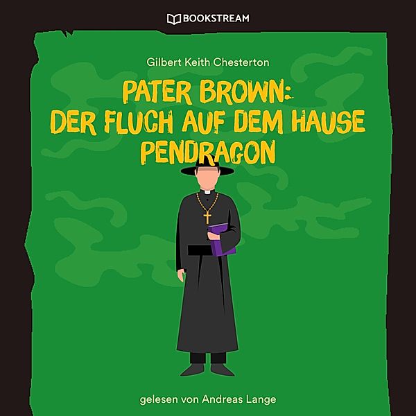 Pater Brown: Der Fluch auf dem Hause Pendragon, Gilbert Keith Chesterton